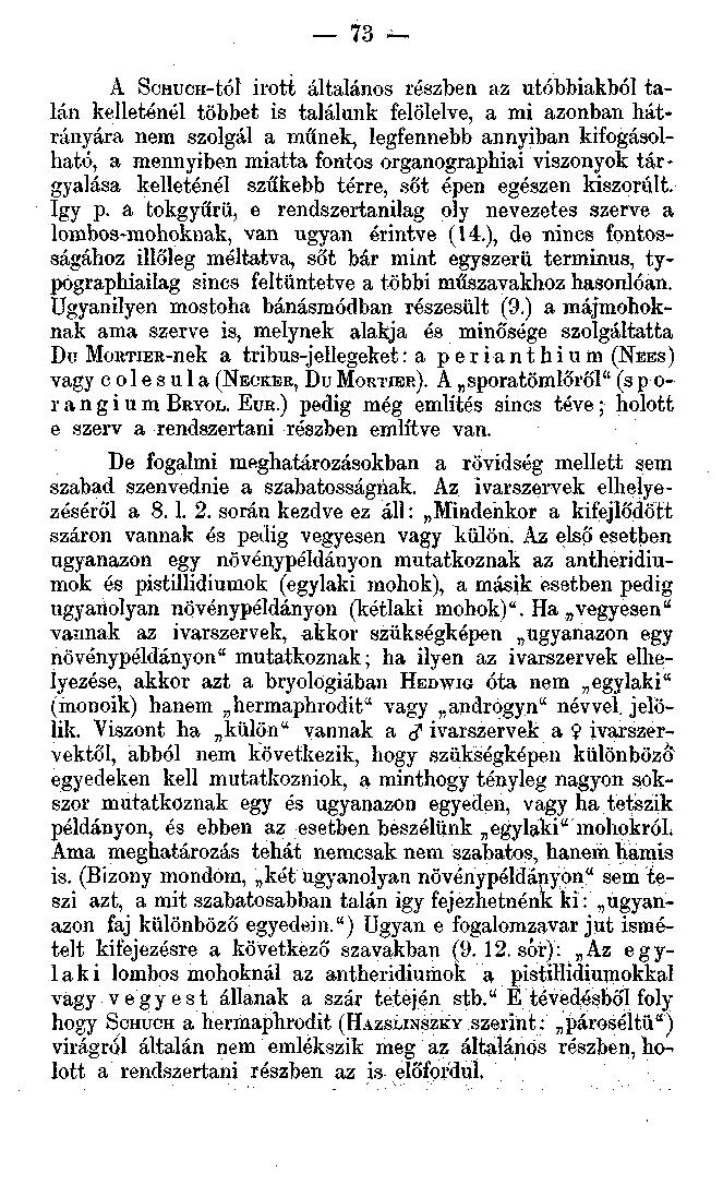 73 A ScHucti-tól irott általános részben az utóbbiakból talán kelleténél többet is találunk felölelve, a mi azonban hátrányára nem szolgál a műnek, legfennebb annyiban kifogásolható, a mennyiben