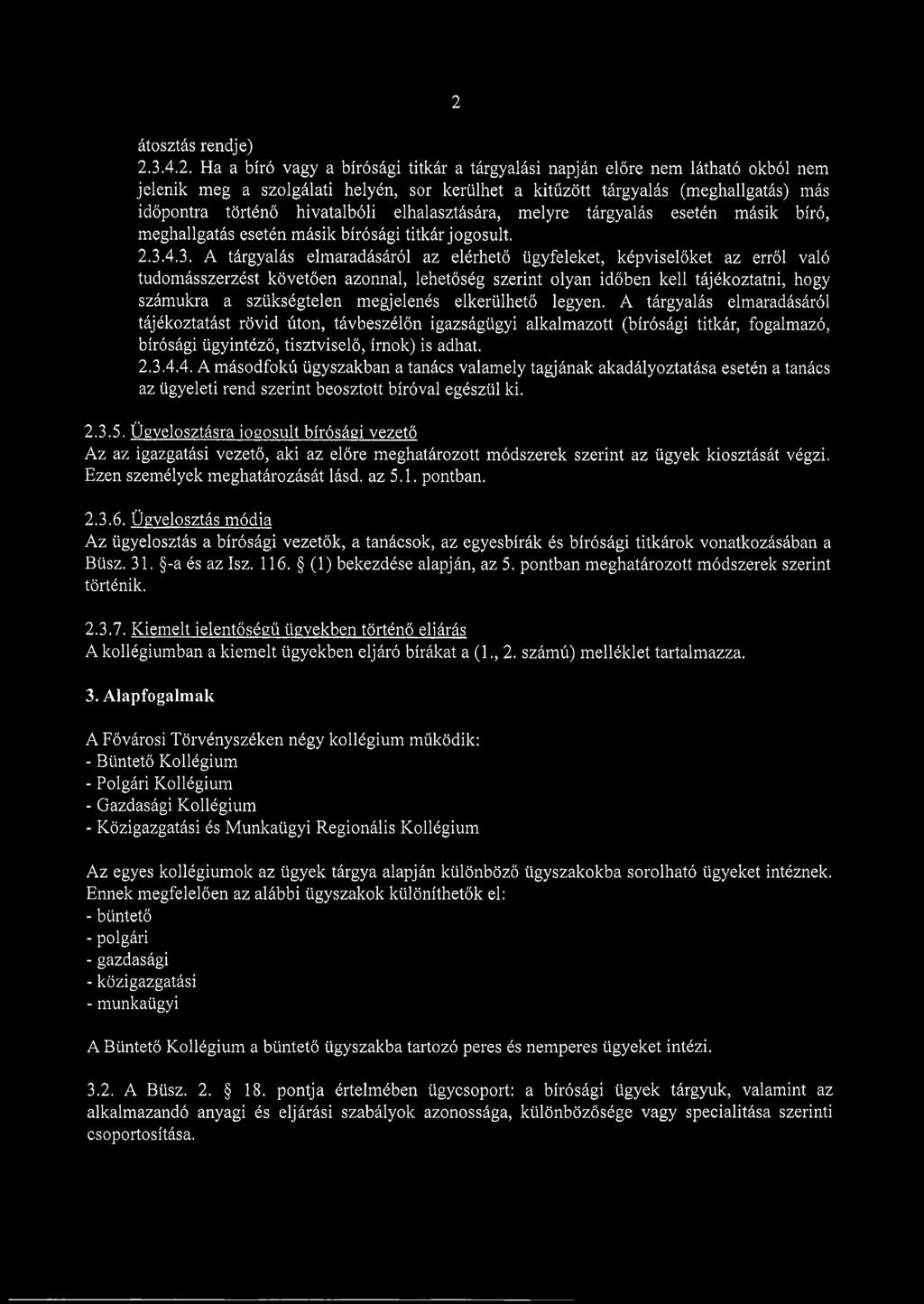4.3. A tárgyalás elmaradásáról az elérhető ügyfeleket, képviselőket az erről való tudomásszerzést követően azonnal, lehetőség szerint olyan időben kell tájékoztatni, hogy számukra a szükségtelen