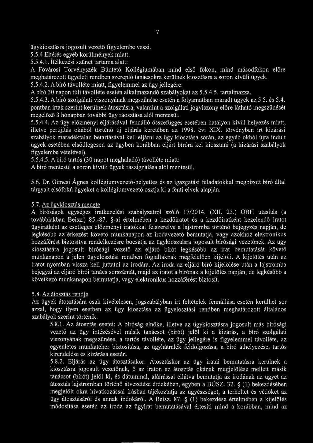 2. Abíró távolléte miatt, figyelemmel az ügy jellegére: A bíró 30 napon túli távolléte esetén alkalmazandó szabályokat az 5.5.4.5. tartalmazza. 5.5.4.3. Abíró szolgálati viszonyának megszűnése esetén a folyamatban maradt ügyek az 5.