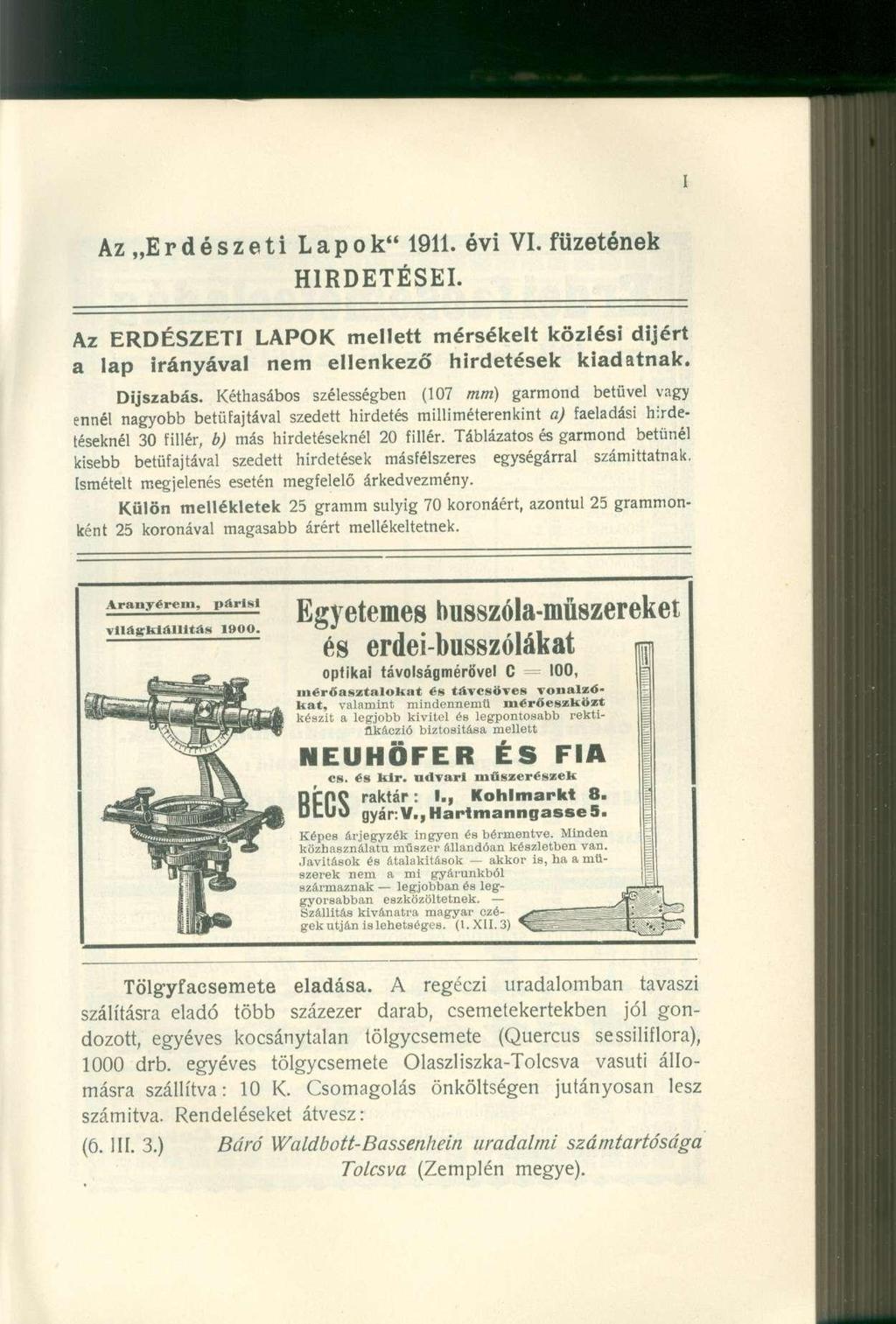 Az Erdészeti Lapok" 1911. évi VI. füzetének HIRDETÉSEI. Az ERDÉSZETI LAPOK mellett mérsékelt közlési dijért a lap irányával nem ellenkező hirdetések kiadatnak. Díjszabás.