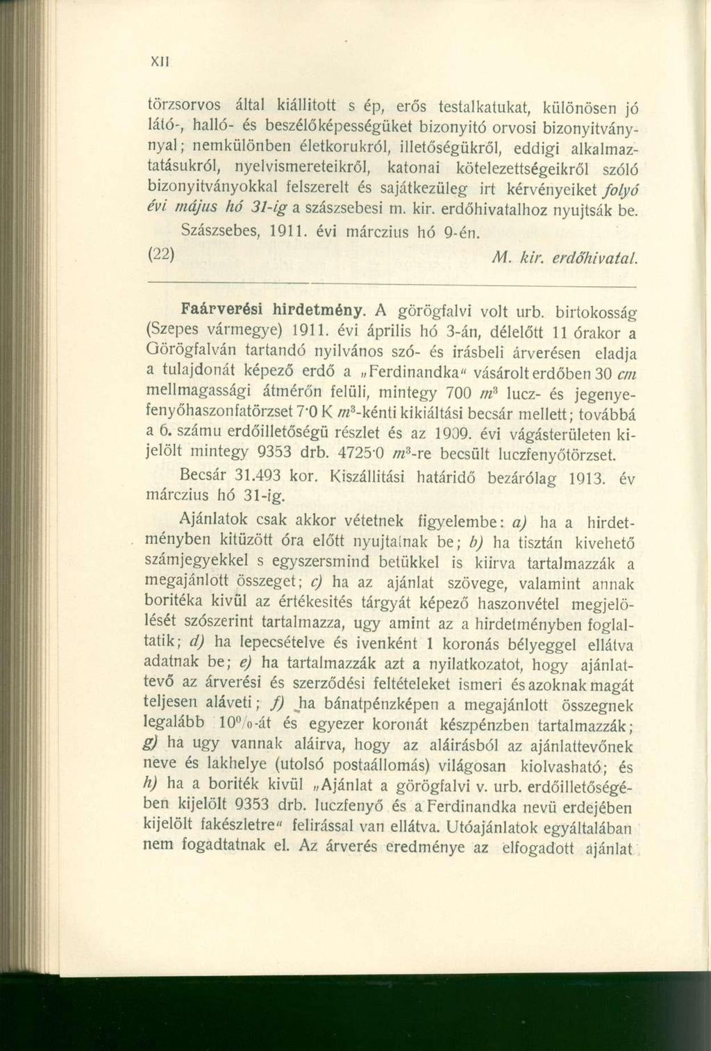 törzsorvos álta l kiállítot t s ép, erő s testalkatukat, különöse n j ó látó-, halló - é s beszélőképességüke t bizonyít ó orvos i bizonyitvány - nyal; nemkülönbe n életkorukról, illetőségükről,
