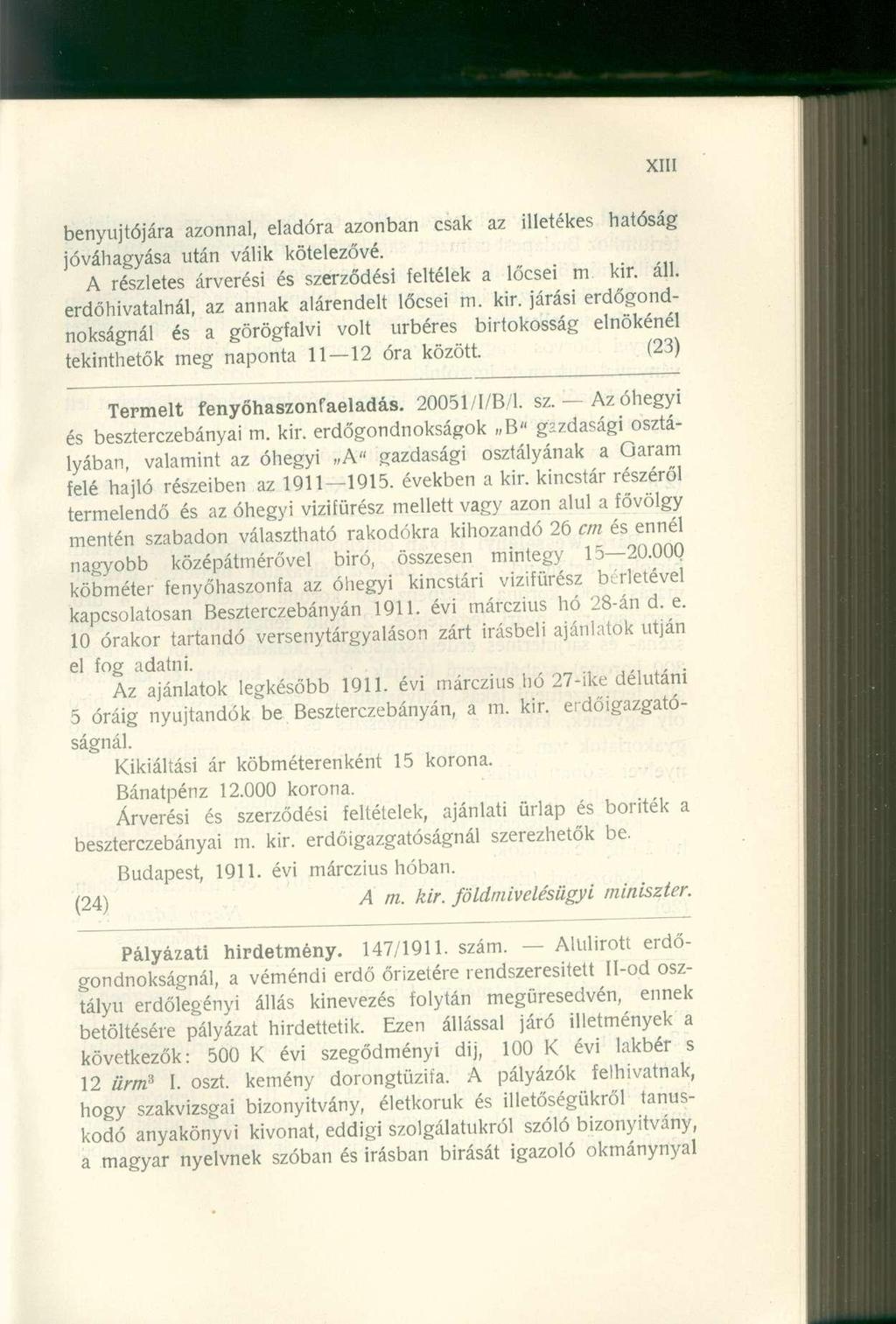 benyújtójára azonnal, eladór a azonba n csa k a z illetéke s hatósá g jóváhagyása utá n váli k kötelezővé. A részlete s árverés i é s szerződés i feltéle k a lőcse i m kir. áll.