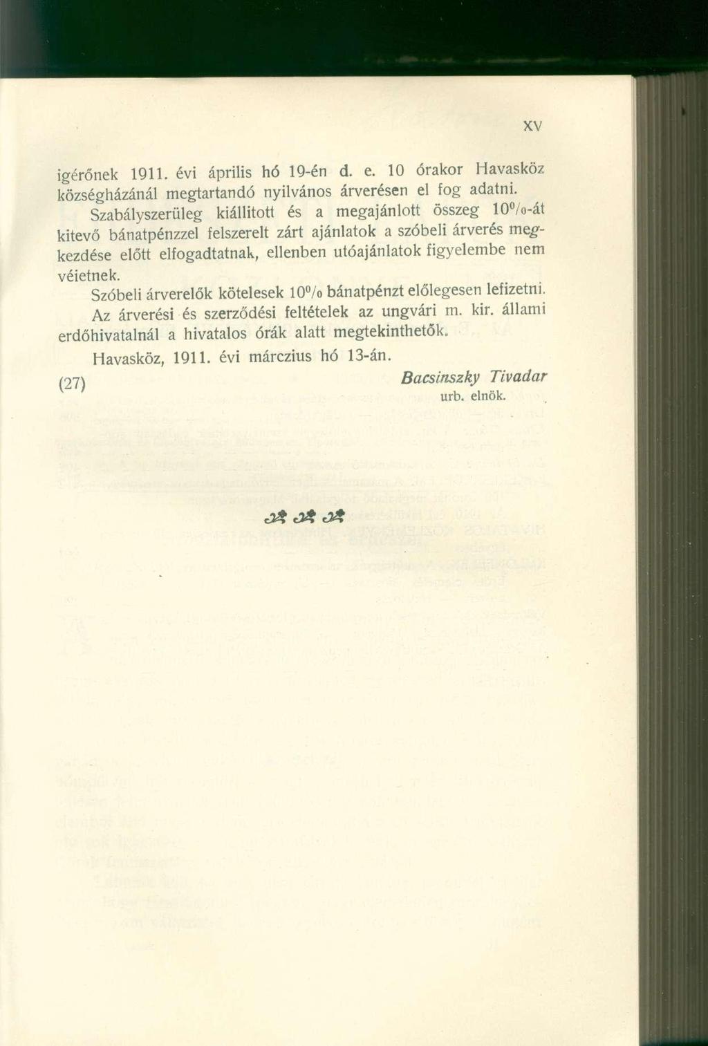 ígérőnek 1911. évi áprili s h ó 19-é n d. e. 1 0 órako r Havaskö z községházánál megtartand ó nyilváno s árverése n e l fo g adatni.