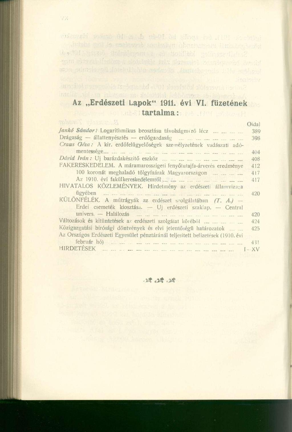 Az Erdészeti Lapok" 1911. évi VI. füzetének tartalma: Oida! Jankó Sándor: Logarithmiku s beosztás ú távolságúi t rő léc z...... 38 9 Drágaság állattenyészté s erdőgazdasá g......... 39 8 Craus Oéza: A kir.