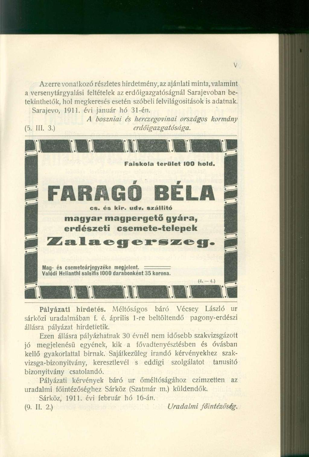 Az erre vonatkozó részletes hirdetmény, az ajánlati minta, valamint a versenytárgyalás i feltétele k a z erdőigazgatóságnál Sarajevoba n betekinthetők, hol megkeresés esetén szóbel i felvilágosítások