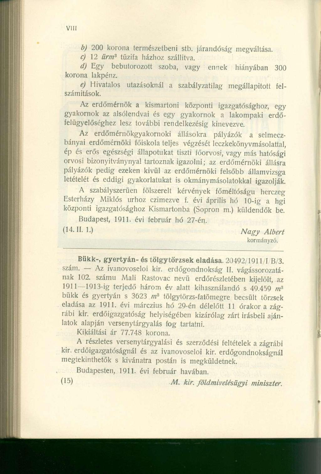 b) 20 0 koron a természetben i stb. járandósá g megváltása. c) 1 2 ürm 3 tűzif a házho z szállítva. d) Eg y bebutorozot t szoba, vag y enne k hiányába n 30 0 korona lakpénz.