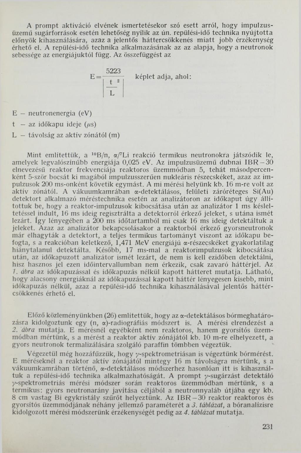 A prompt aktiváció elvének ismertetésekor szó esett arról, hogy impulzusüzemű sugárforrások esetén lehetőség nyílik az ún.