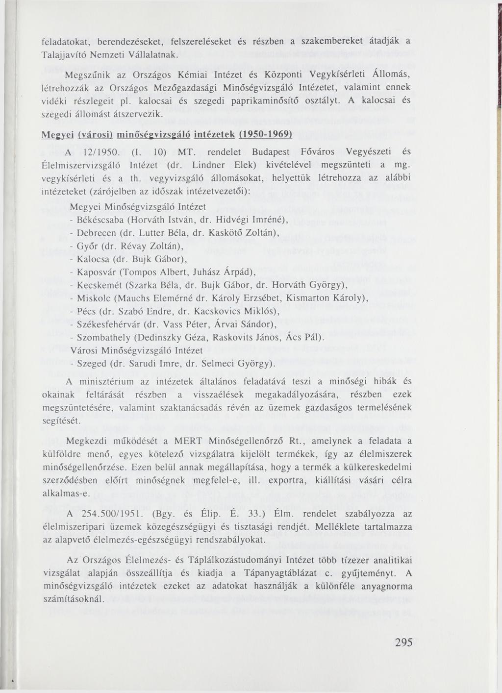 feladatokat, berendezéseket, felszereléseket és részben a szakembereket átadják a Talajjavító Nemzeti Vállalatnak.