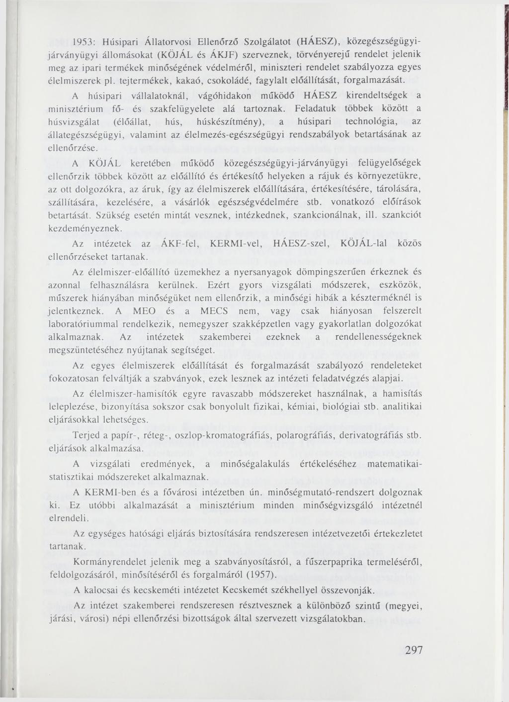 1953: Húsipari Állatorvosi Ellenőrző Szolgálatot (HÁESZ), közegészségügyijárványügyi állomásokat (KÖJÁL és ÁKJF) szerveznek, törvényerejű rendelet jelenik meg az ipari termékek minőségének