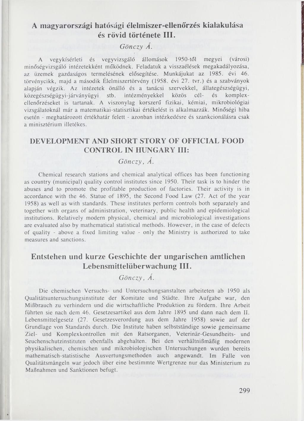 A magyarországi hatósági élelmiszer-ellenőrzés kialakulása és rövid története III. Gönczy A. A vegykísérleti és vegyvizsgáló állomások 1950-tól megyei (városi) minőségvizsgáló intézetekként működnek.