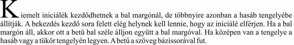 Az iniciálé, mint díszes, kiemelt, rajzokkal díszített betű célja az volt, hogy ünnepélyesség, tegye a könyv olvasását. Tulajdonképpen két fajtája van és azon belül több típusa.