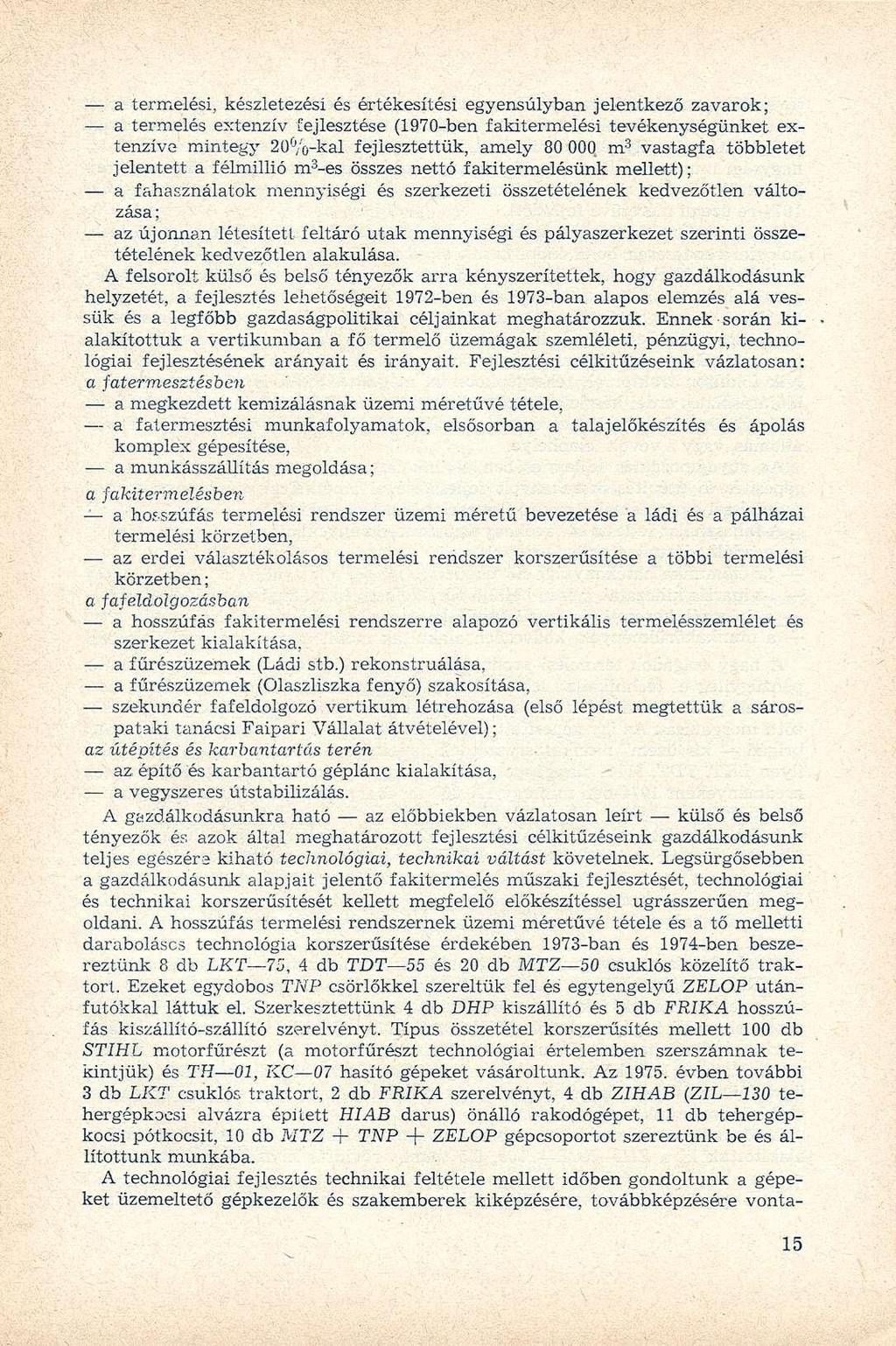 a termelési, készletezési és értékesítési egyensúlyban jelentkező zavarok; a termelés extenzív fejlesztése (1970-ben fakitermelési tevékenységünket extenzíve mintegy 2ü & /o-kal fejlesztettük, amely