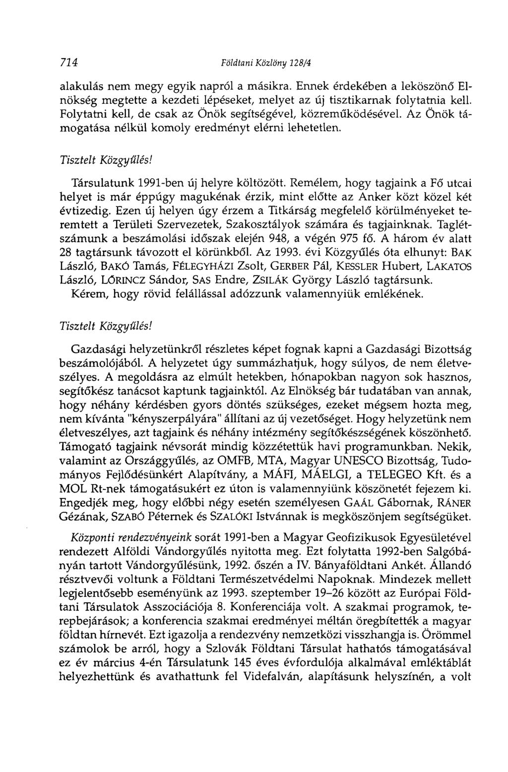 724 Földtani Közlöny 128/4 alakulás nem megy egyik napról a másikra. Ennek érdekében a leköszönő Elnökség megtette a kezdeti lépéseket, melyet az új tisztikarnak folytatnia kell.
