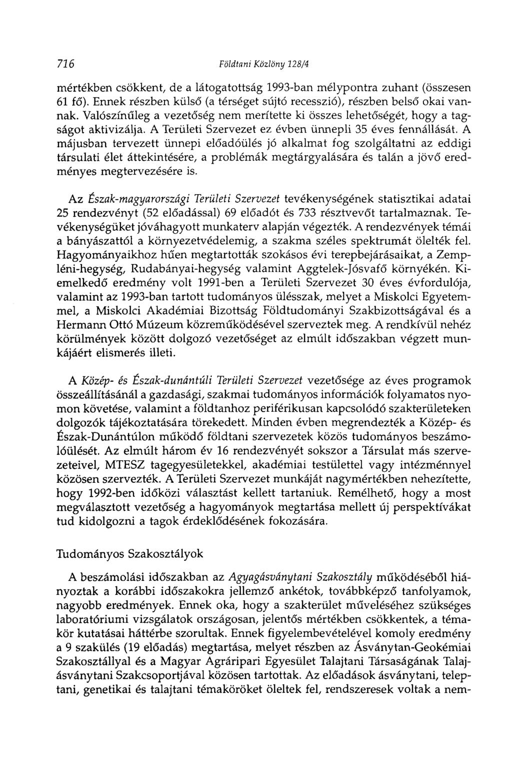726 Földtani Közlöny 128/4 mértékben csökkent, de a látogatottság 1993-ban mélypontra zuhant (összesen 61 fő). Ennek részben külső (a térséget sújtó recesszió), részben belső okai vannak.