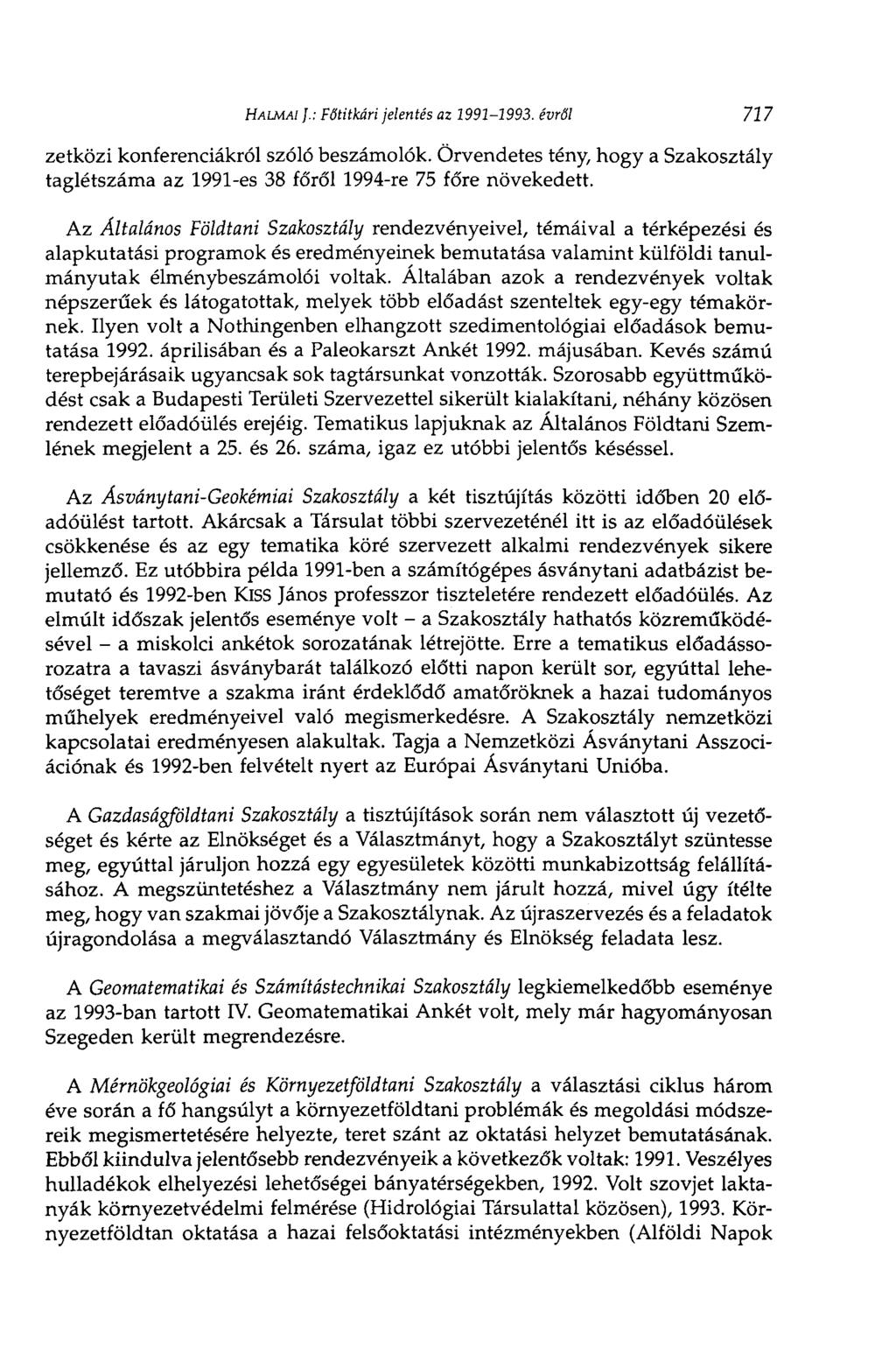 HALMAI J.: Főtitkári jelentés az 1991-1993. évről 717 zetközi konferenciákról szóló beszámolók. Örvendetes tény, hogy a Szakosztály taglétszáma az 1991-es 38 főről 1994-re 75 főre növekedett.