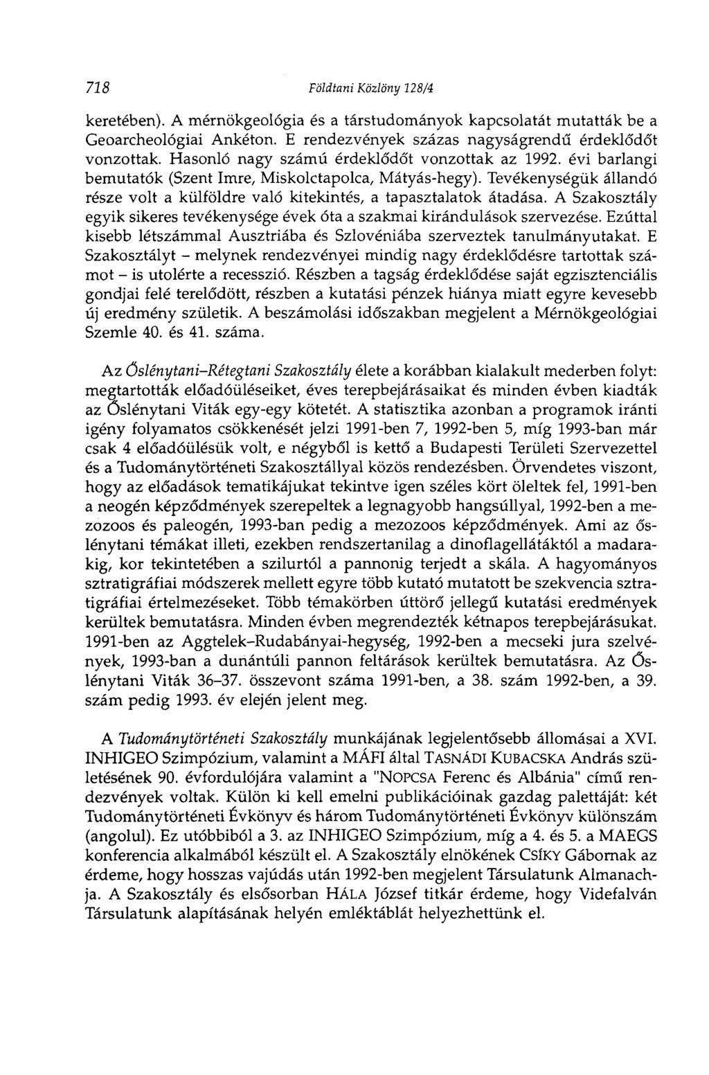 718 Földtani Közlöny 128/4 keretében). A mérnökgeológia és a társtudományok kapcsolatát mutatták be a Geoarcheológiai Ankéton. E rendezvények százas nagyságrendű érdeklődőt vonzottak.