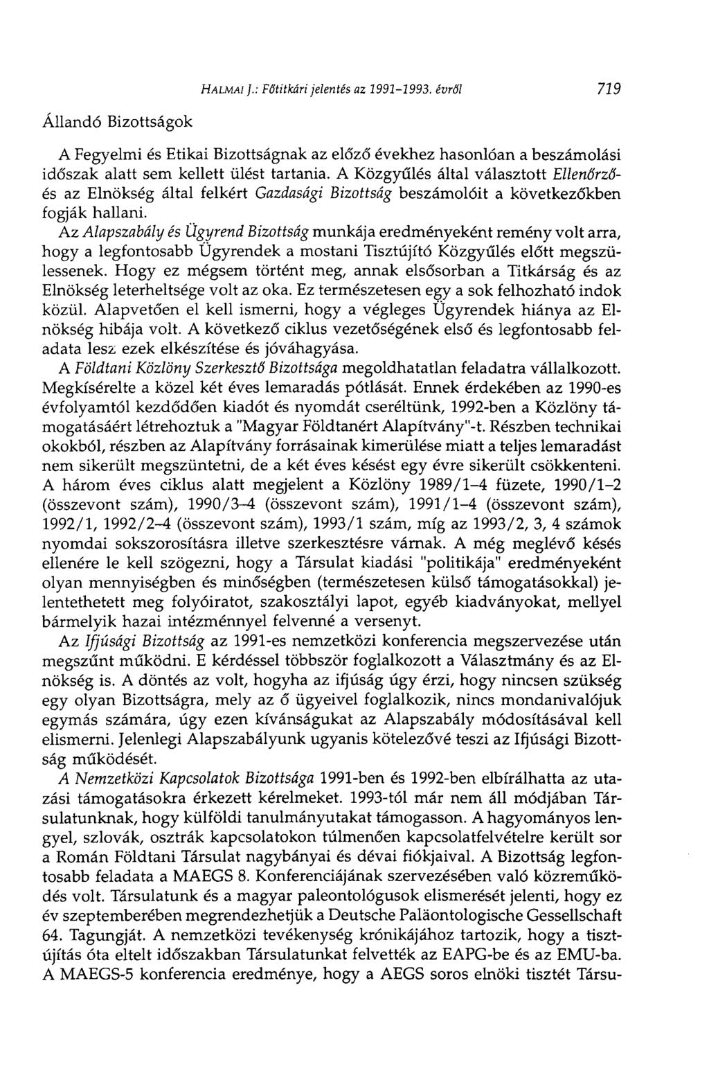 HALMAI ].: Főtitkári jelentés az 1991-1993. évről 719 Állandó Bizottságok A Fegyelmi és Etikai Bizottságnak az előző évekhez hasonlóan a beszámolási időszak alatt sem kellett ülést tartania.