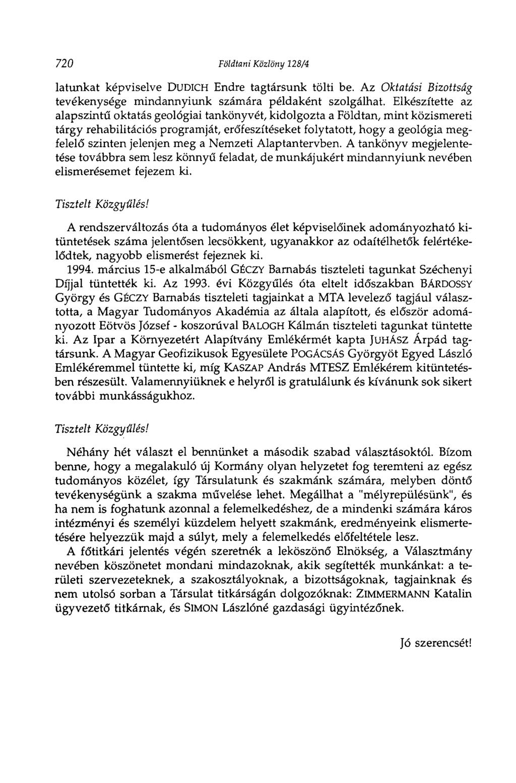 720 Földtani Közlöny 128/4 latunkat képviselve DUDICH Endre tagtársunk tölti be. Az Oktatási Bizottság tevékenysége mindannyiunk számára példaként szolgálhat.