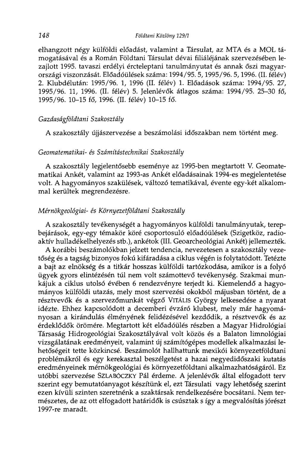Földtani Közlöny 129/: elhangzott négy külföldi előadást, valamint a Társulat, az MTA és a MOL támogatásával és a Román Földtani Társulat dévai filiáléjának szervezésében lezajlott 1995.