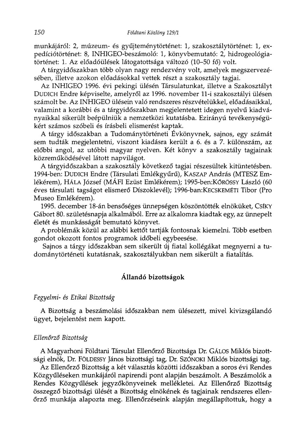 150 Földtani Közlöny 129/1 munkájáról: 2, múzeum- és gyűjteménytörténet: 1, szakosztálytörténet: 1, expedíciótörténet: 8, INHIGEO-beszámoló: 1, könyvbemutató: 2, hidrogeológiatörténet: 1.