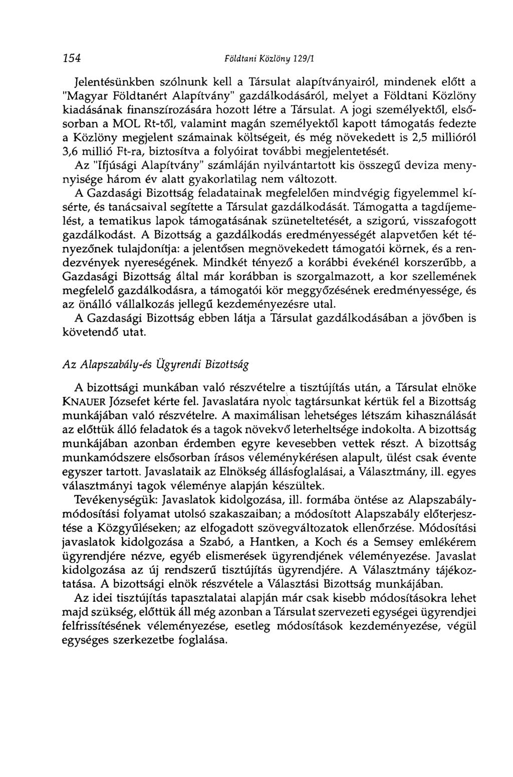 154 Földtani Közlöny 129/1 Jelentésünkben szólnunk kell a Társulat alapítványairól, mindenek előtt a "Magyar Földtanért Alapítvány" gazdálkodásáról, melyet a Földtani Közlöny kiadásának