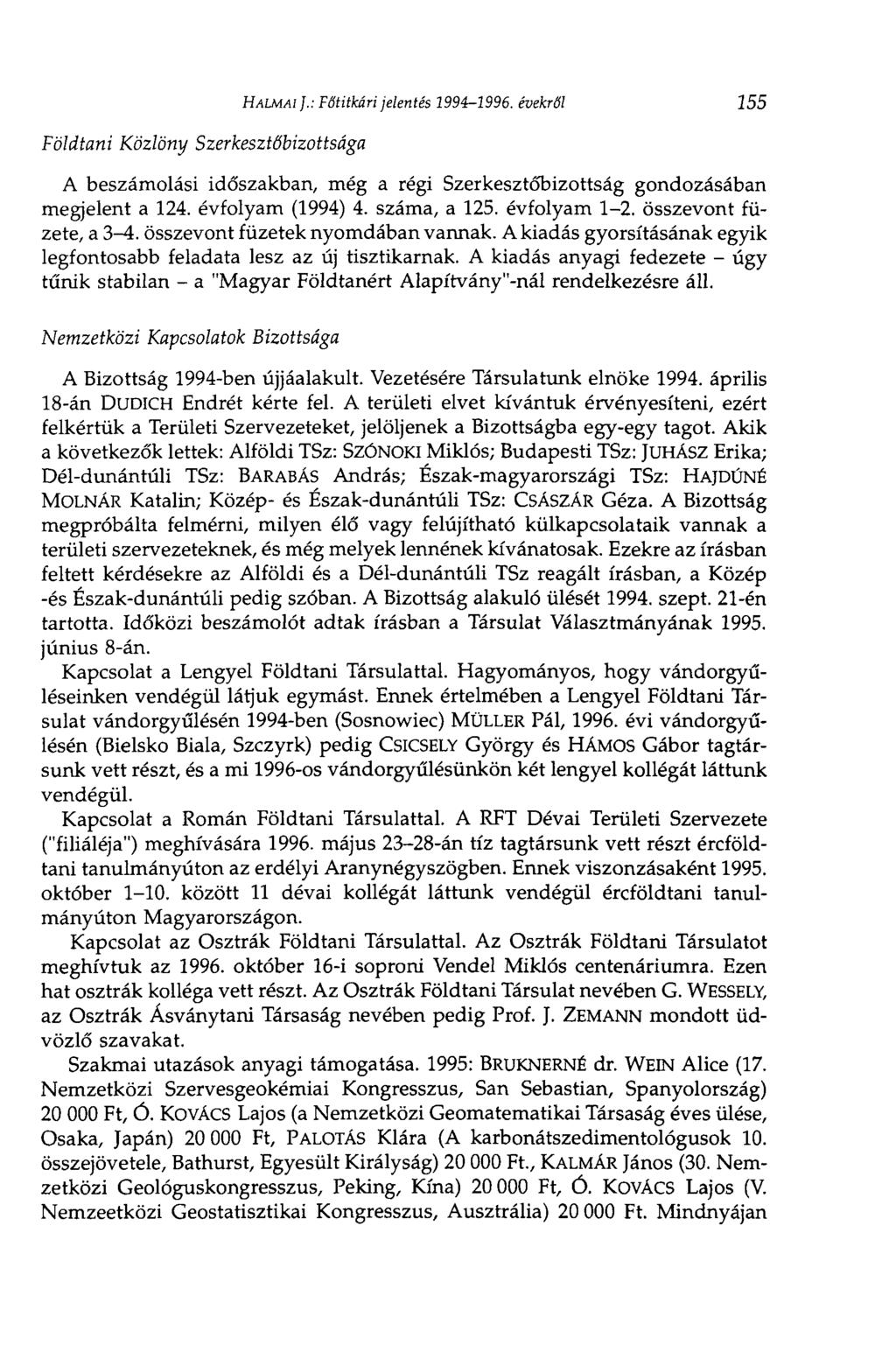 Földtani Közlöny Szerkesztőbizottsága HALMAI J.: Főtitkári jelentés 1994-1996. évekről 155 A beszámolási időszakban, még a régi Szerkesztőbizottság gondozásában megjelent a 124. évfolyam (1994) 4.