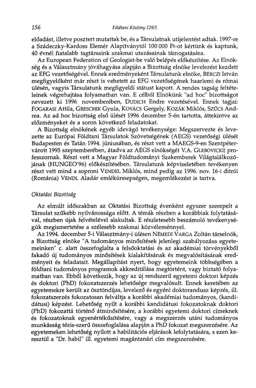 156 Földtani Közlöny 129/1 előadást, illetve posztert mutattak be, és a Társulatnak utijelentést adtak.