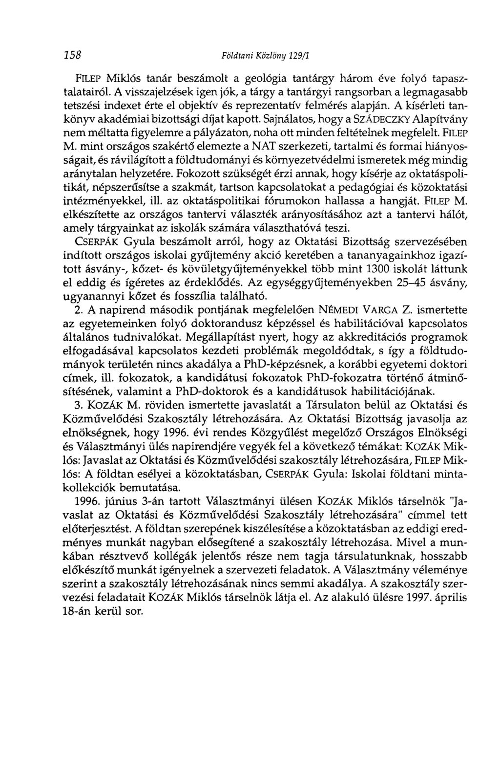 158 Földtani Közlöny 129/1 FlLEP Miklós tanár beszámolt a geológia tantárgy három éve folyó tapasztalatairól.