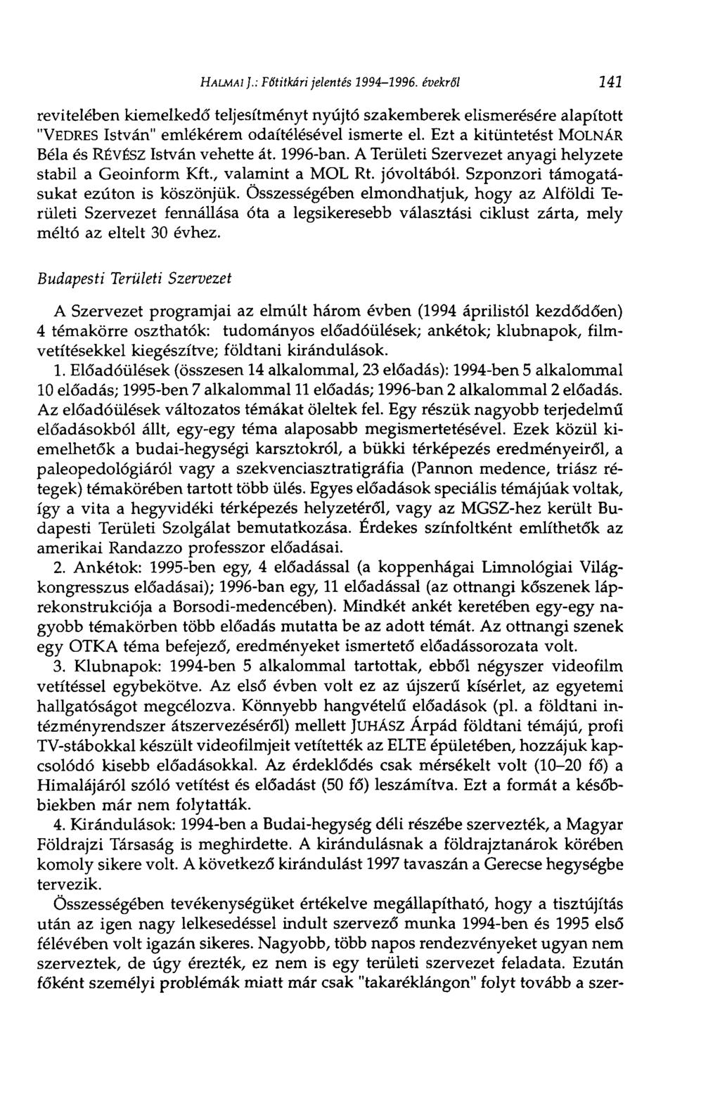 HALMAI ].: Főtitkári jelentés 1994-1996. évekről 141 revitelében kiemelkedő teljesítményt nyújtó szakemberek elismerésére alapított "VEDRES István" emlékérem odaítélésével ismerte el.