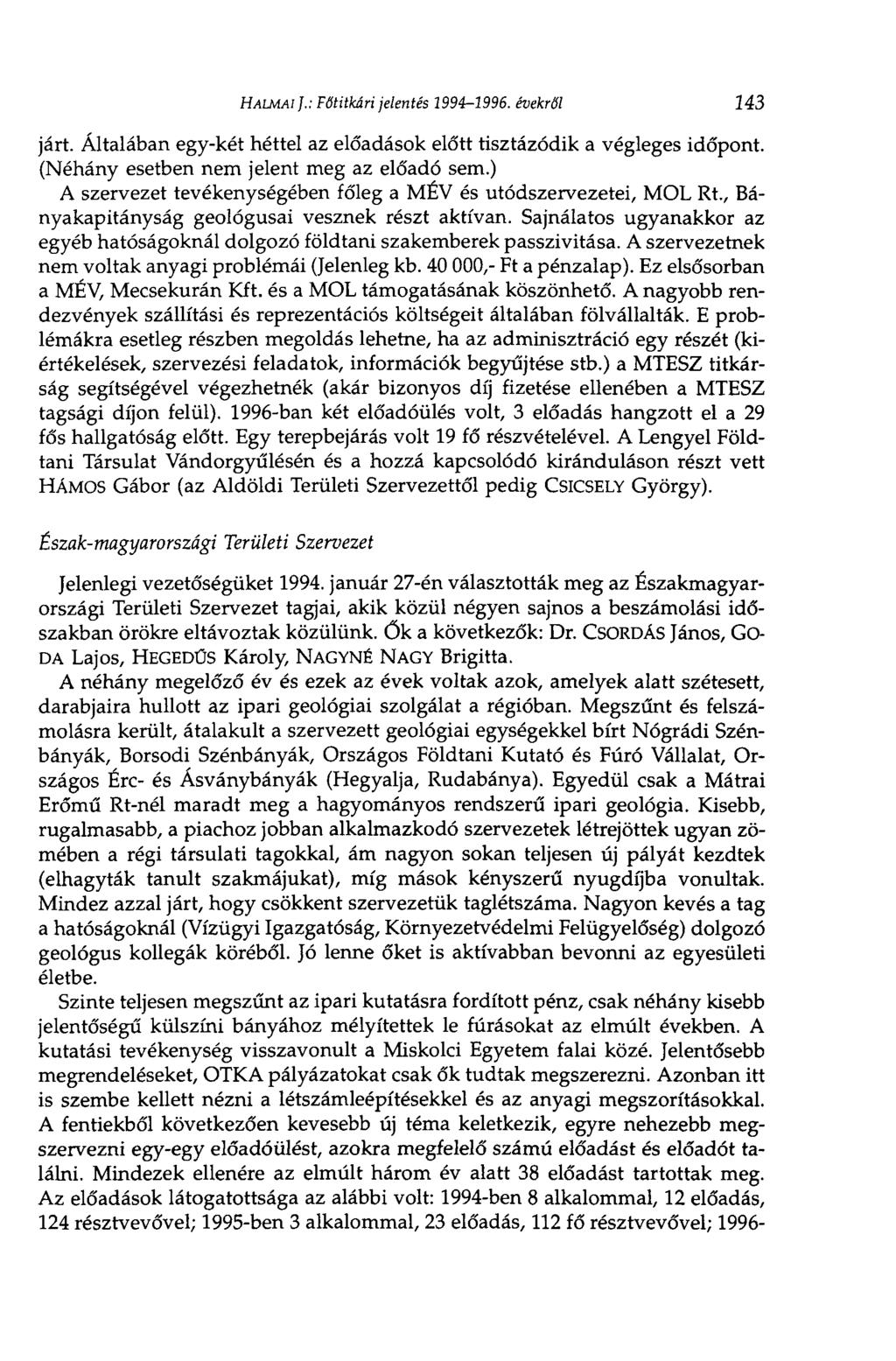 HALMAI J.: Főtitkári jelentés 1994-1996. évekről 143 járt. Általában egy-két héttel az előadások előtt tisztázódik a végleges időpont. (Néhány esetben nem jelent meg az előadó sem.