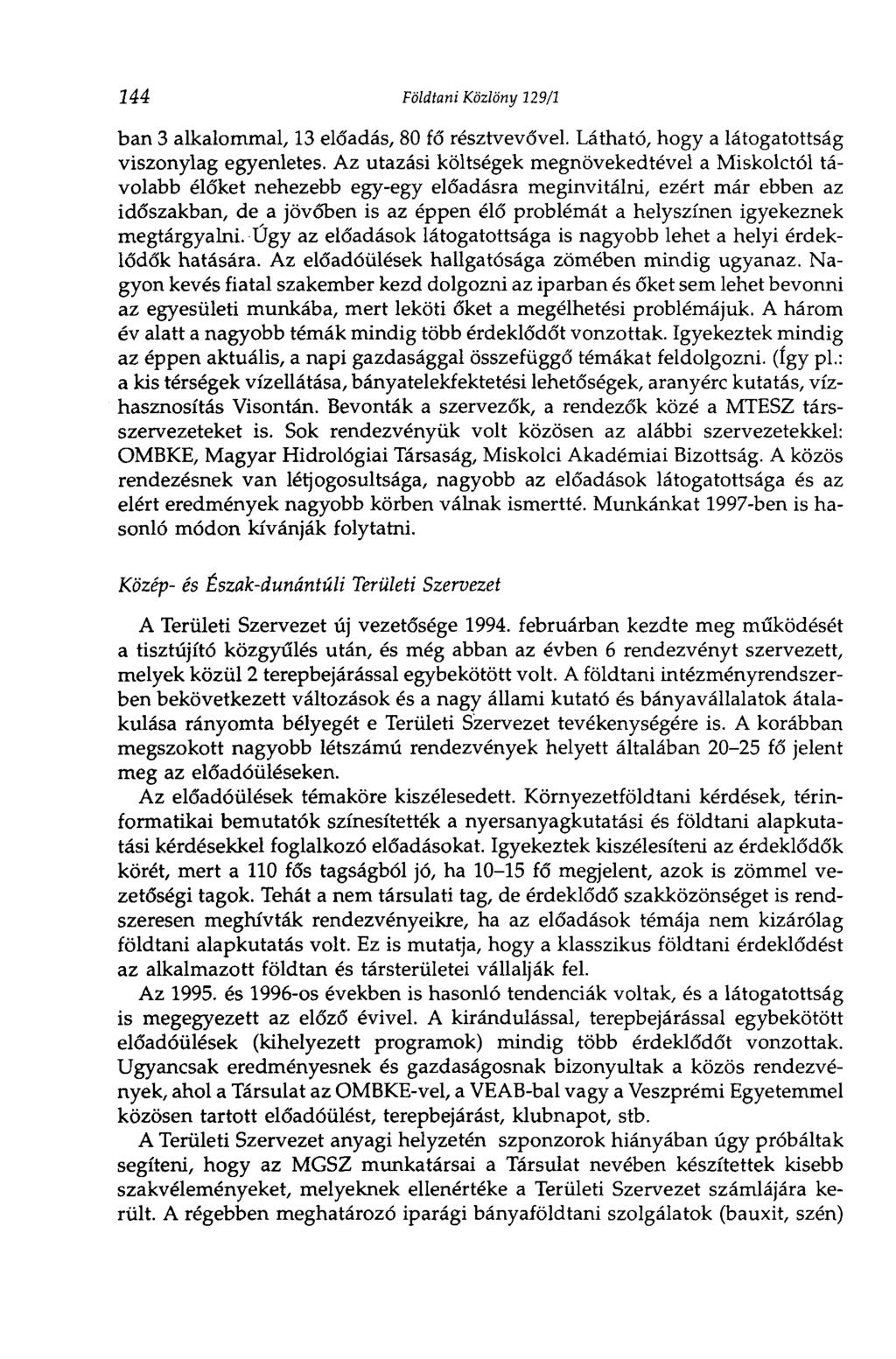 144 Földtani Közlöny 129/1 ban 3 alkalommal, 13 előadás, 80 fő résztvevővel. Látható, hogy a látogatottság viszonylag egyenletes.