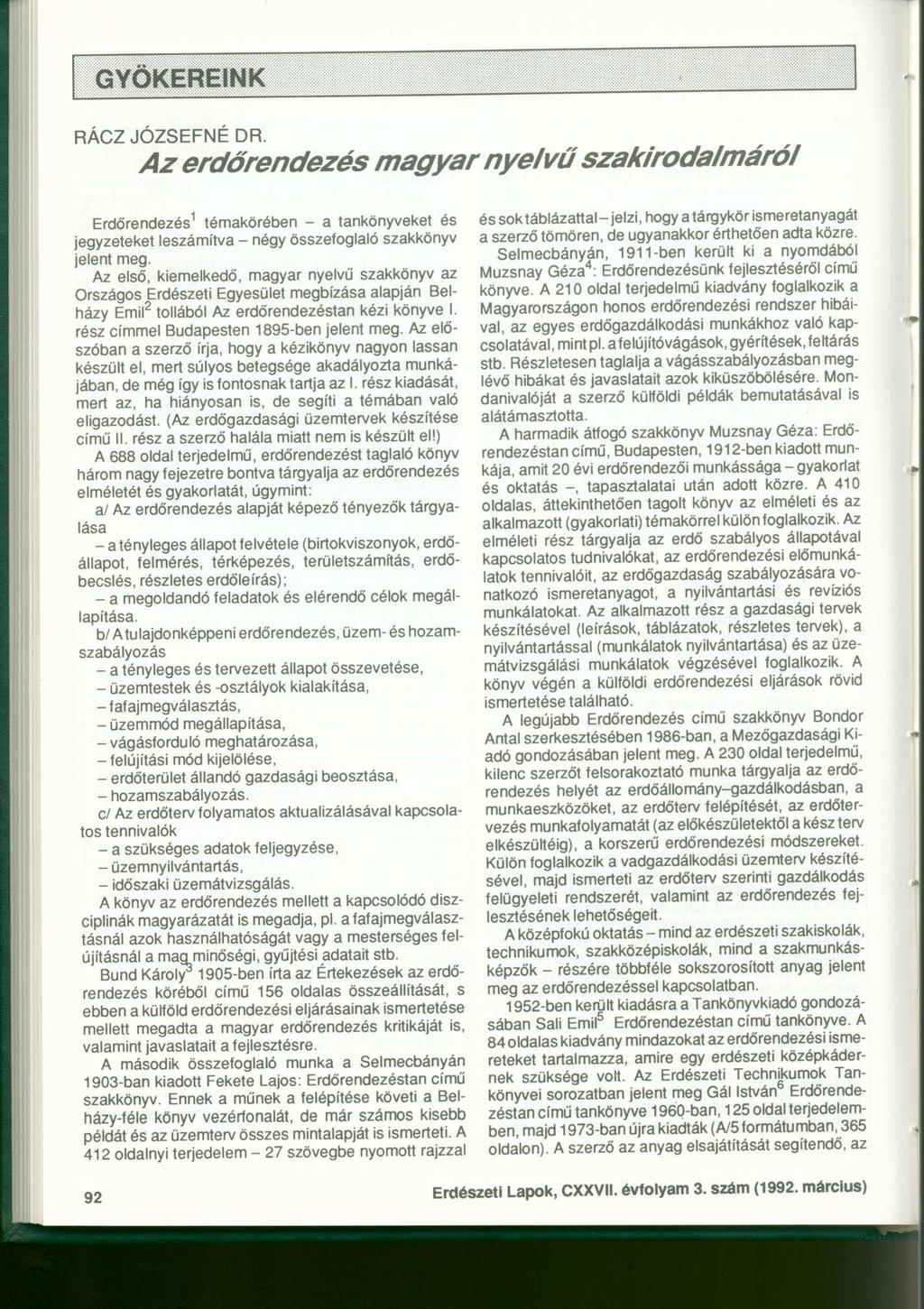 GYÖKEREINK RÁCZ JÓZSEFNÉ DR. Az erdőrendezés magyar nyelvű szakirodalmáról Erdőrendezés 1 témakörében - a tankönyveket és jegyzeteket leszámítva - négy összefoglaló szakkönyv jelent meg.