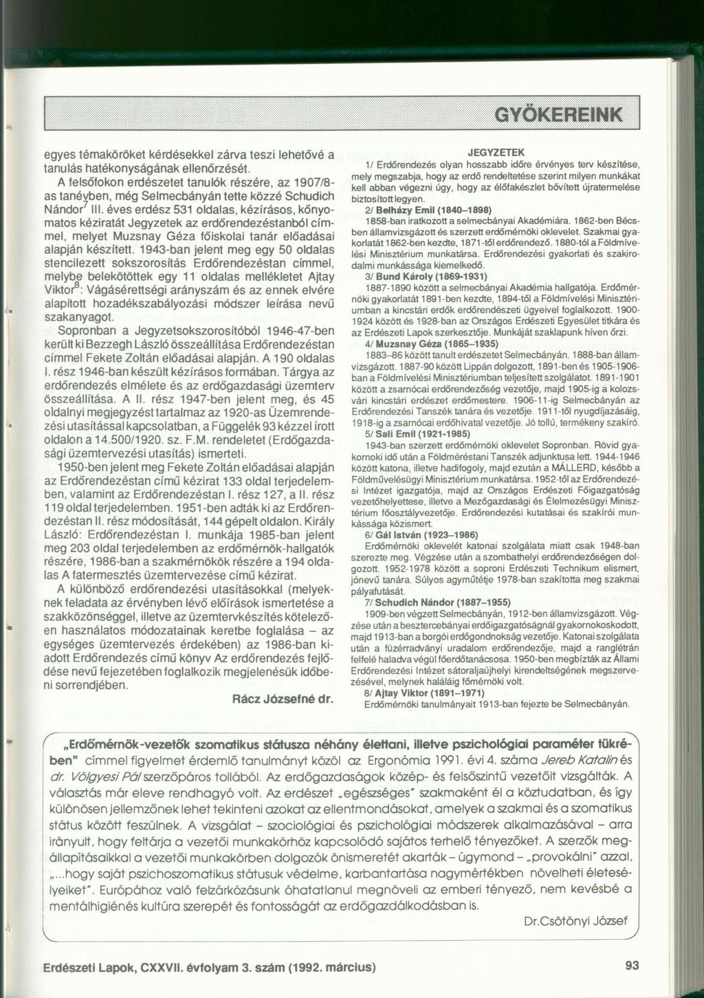 GYÖKEREINK egyes témaköröket kérdésekkel zárva teszi lehetővé a tanulás hatékonyságának ellenőrzését.