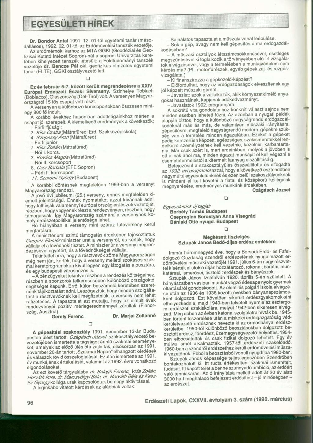 EGYESÜLETI HÍREK Dr. Bondor Antal 1991. 12. 01-től egyetemi tanár (másodállásos), 1992. 02. 01-től az Erdőművelési tanszék vezetője.