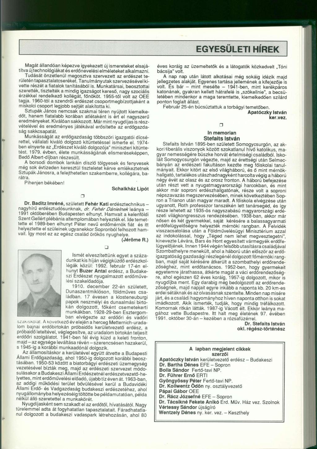 Magát állandóan képezve igyekezett új ismereteket elsajátítva új technológiákat és erdőnevelési elméleteket alkalmazni.
