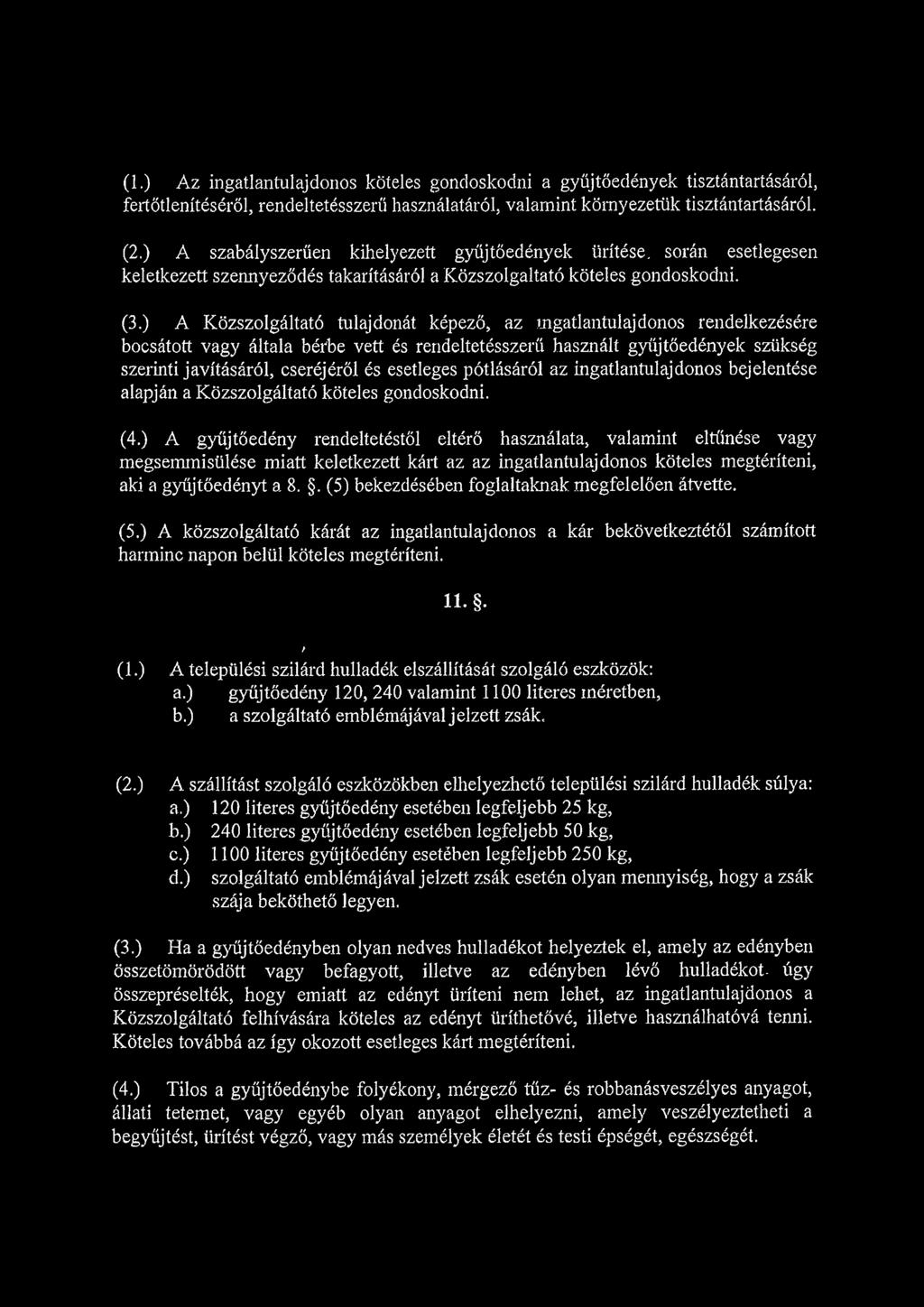 ) A Közszolgáltató tulajdonát képező, az ingatlantulajdonos rendelkezésére bocsátott vagy általa bérbe vett és rendeltetésszerű használt gyűjtőedények szükség szerinti javításáról, cseréjéről és