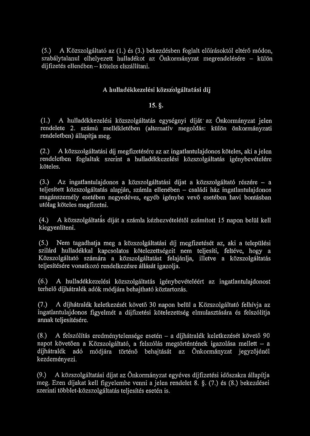 A hulladékkezelési közszolgáltatási díj 15.. (1.) A hulladékkezelési közszolgáltatás egységnyi díját'az Önkormányzat jelen rendelete 2.