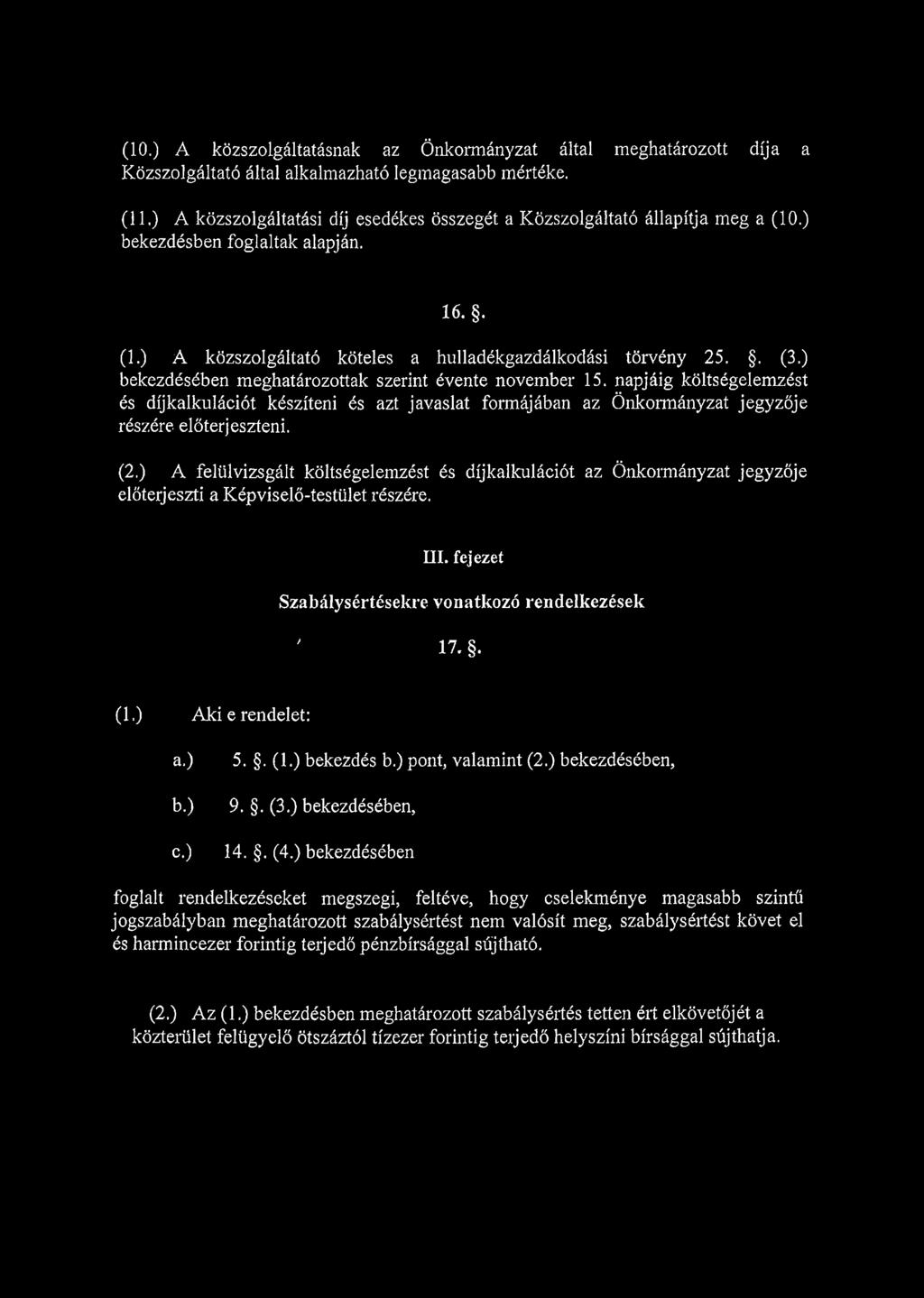 ) bekezdésében meghatározottak szerint évente november 15. napjáig költségelemzést és díjkalkulációt készíteni és azt javaslat formájában az Önkormányzat jegyzője részére előterjeszteni. (2.