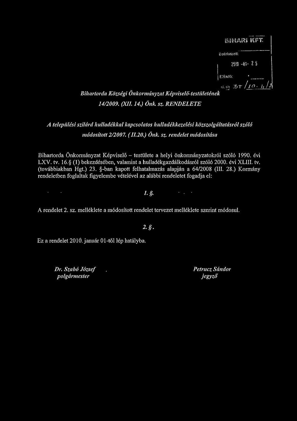 évi LXV. tv. 16. (1) bekezdésében, valamhit a hulladékgazdálkodásról szóló 2000. évi XLIII. tv. (továbbiakban Hgt.) 23.