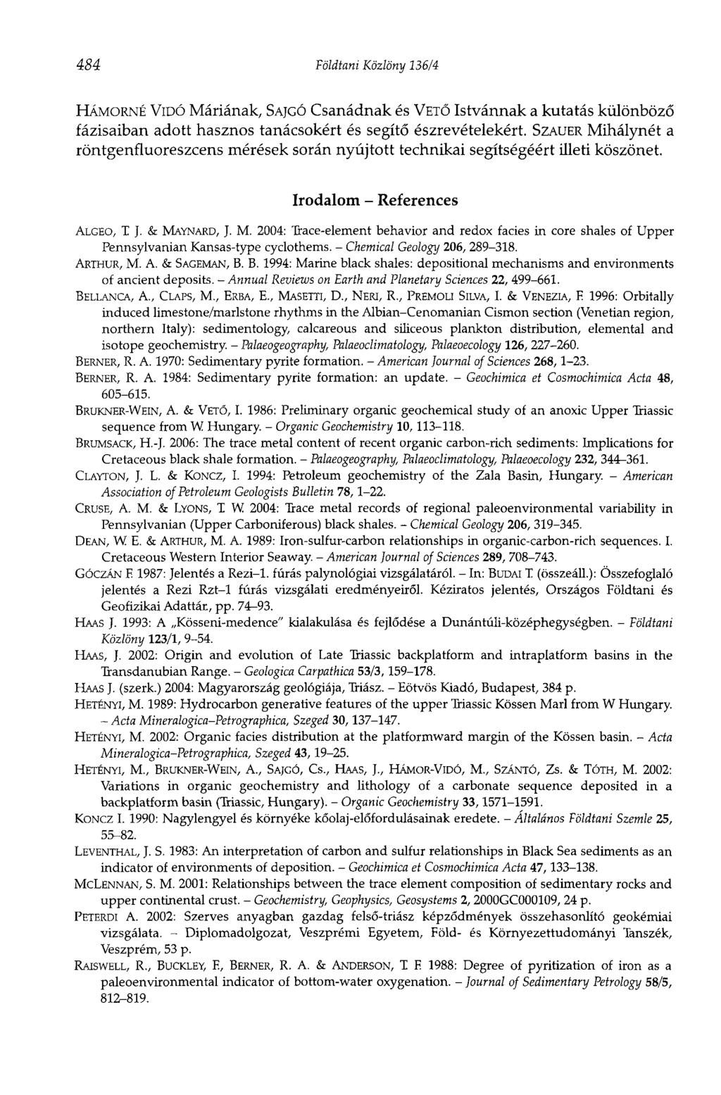 484 Földtani Közlöny 136/4 HÁMORNÉ VIDÓ Máriának, SAJGÓ Csanádnak és VETŐ Istvánnak a kutatás különböző fázisaiban adott hasznos tanácsokért és segítő észrevételekért.