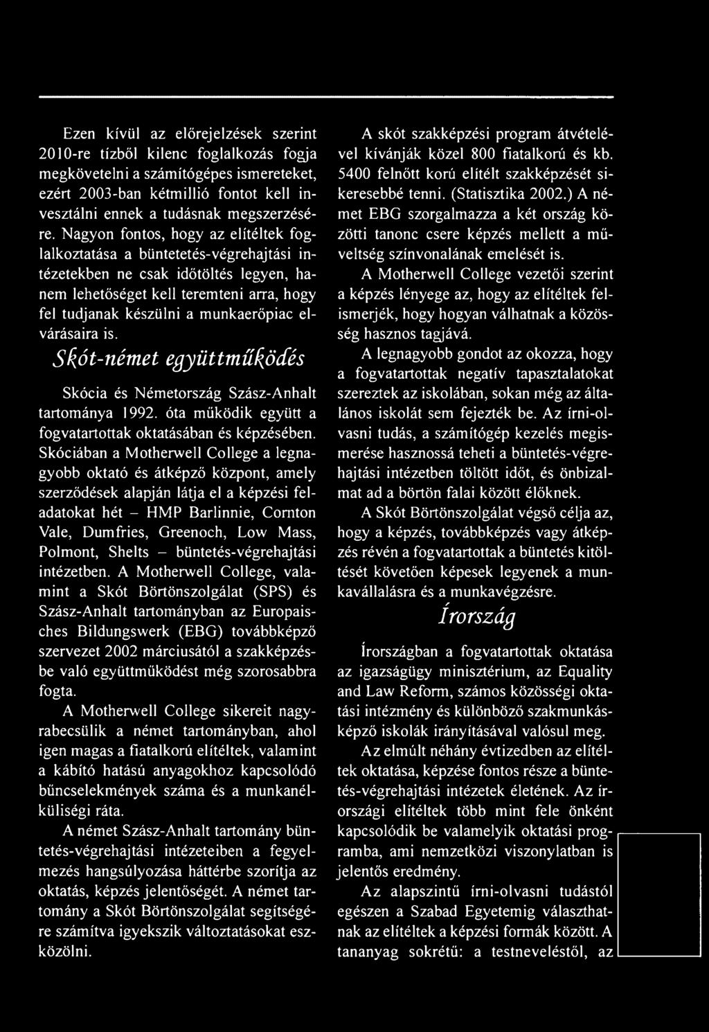 elvárásaira is. Skót-német együttműködés Skócia és Németország Szász-Anhalt tartománya 1992. óta működik együtt a fogvatartottak oktatásában és képzésében.