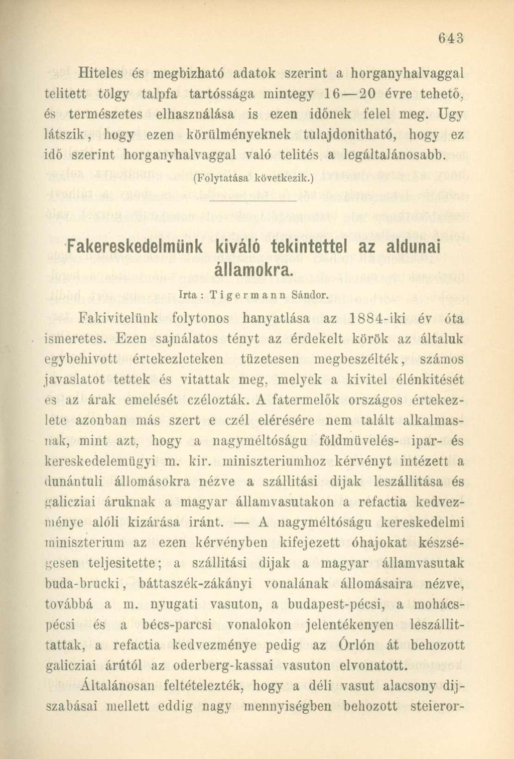 Hiteles és megbízható adatok szerint a horganyhalvaggal telitett tölgy talpfa tartóssága mintegy 16 20 évre tehető, és természetes elhasználása is ezen időnek felel meg.