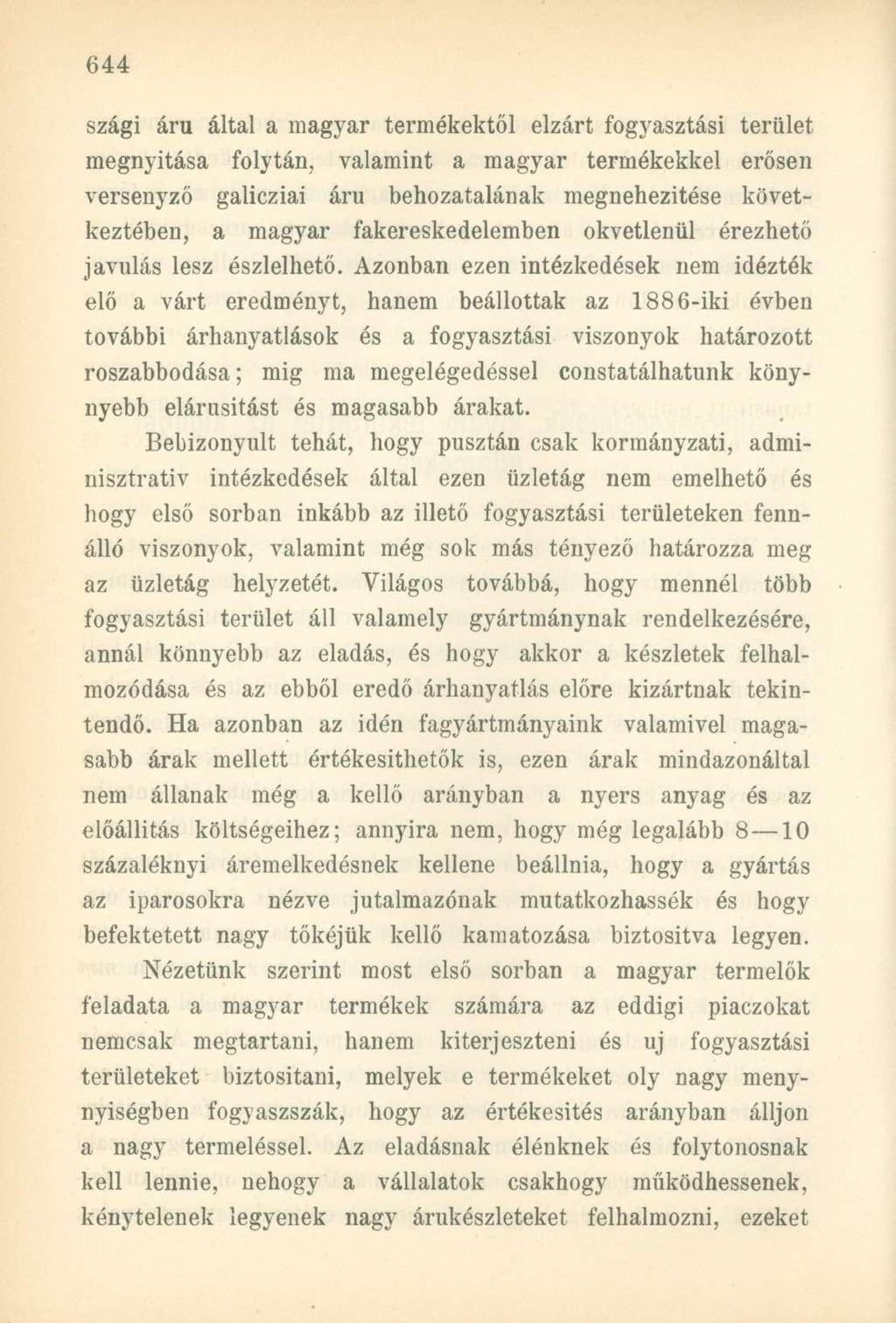 szági áru által a magyar termékektől elzárt fogyasztási terület megnyitása folytán, valamint a magyar termékekkel erősen versenyző galicziai áru behozatalának megnehezítése következtében, a magyar