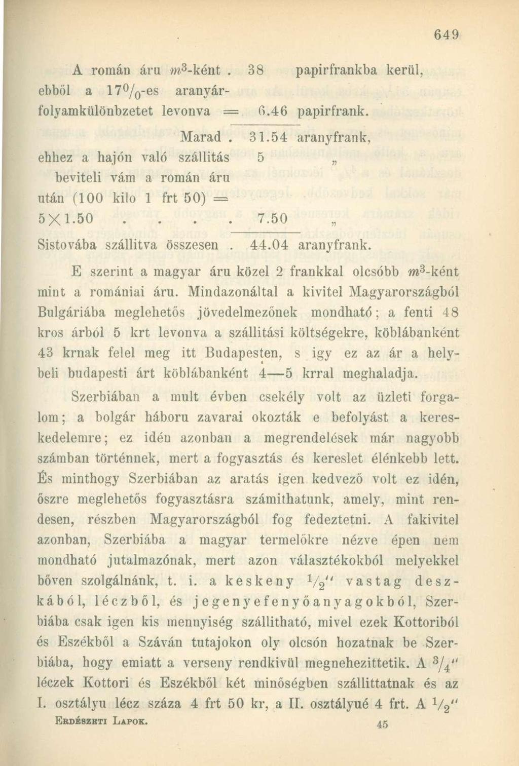 A román áru m 3 -ként. 38 papirfrankba kerül, ebből a 17 / 0 -es aranyárfolyamkülönbzetet levonva = 6.46 papirfrank. Marad. 31.