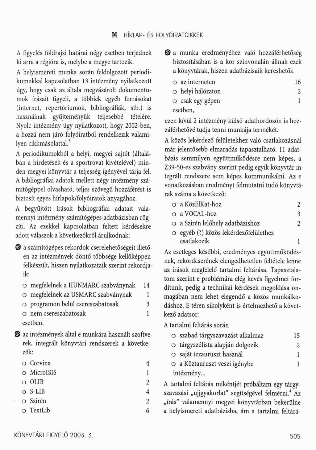 SS HÍRLAP- ÉS FOLYÓIRATCIKKEK A figyelés földrajzi határai négy esetben terjednek ki arra a régióra is, melybe a megye tartozik.
