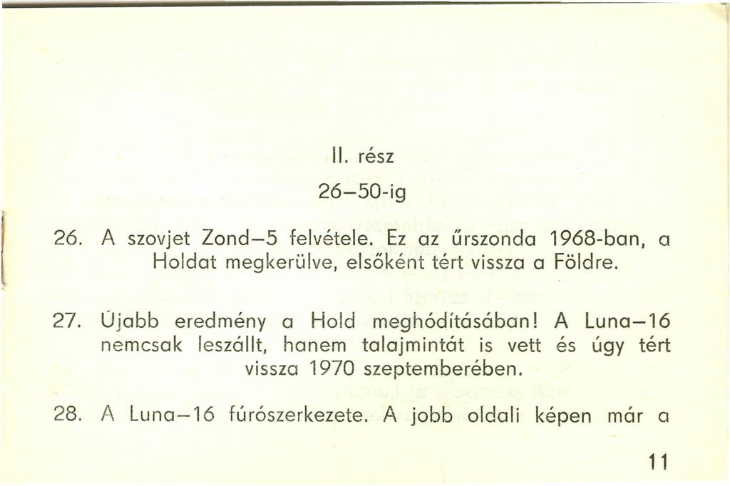 II. rész 26-50-ig 26. A szovjet Zond-5 felvétele. Ez az űrszonda 1968-ban, a Holdat megkerülve, elsőként tért vissza a Földre. 27.