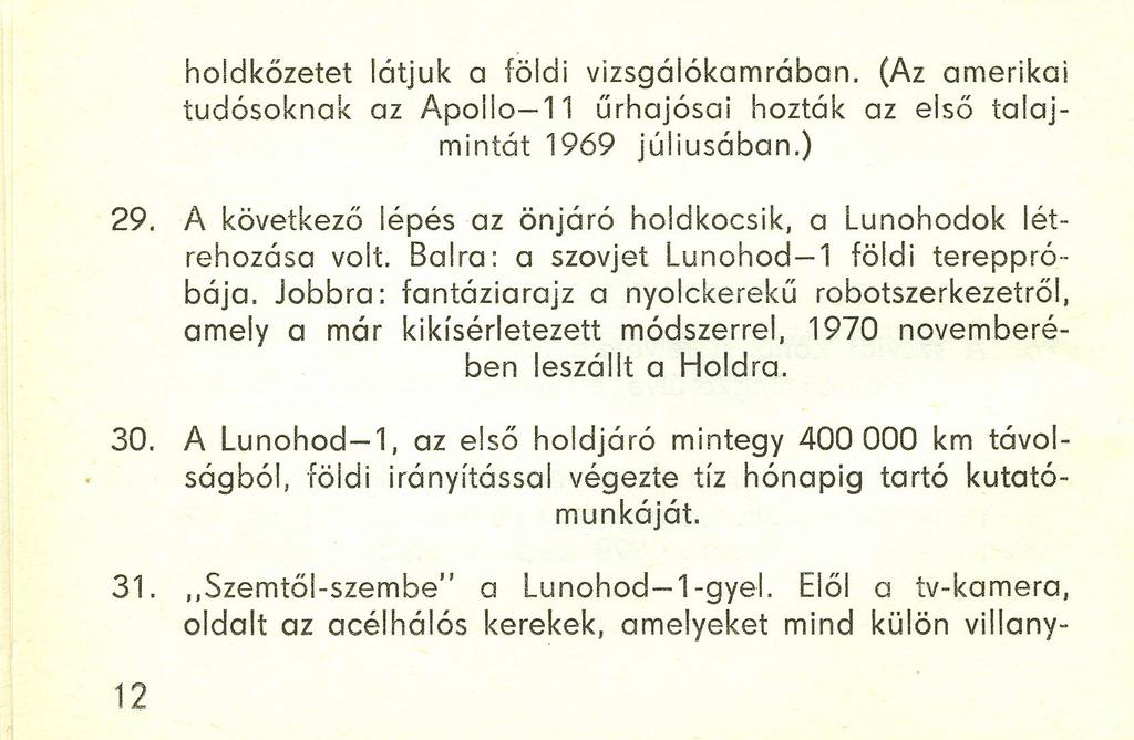 holdkőzetet látjuk a földi vizsgálókamrában. (Az amerikai tudósoknak az Apollo-ll űrhajósai hozták az első talajmintát 1969 júliusában.) 29.