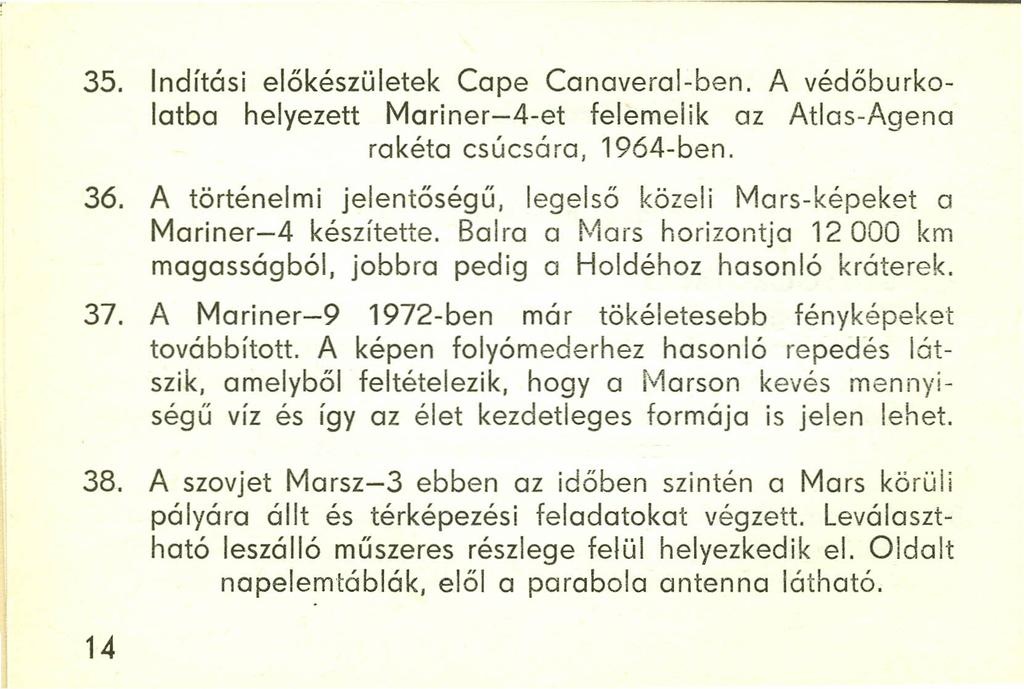 35. Indítási előkészületek Cape Canaveral-ben. A védőburkolatba helyezett Mariner-4-et felemelik az Atlas-Agena rakéta csúcsára, 1964-ben. 36.