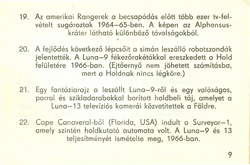 19. Az amerikai Rangerek a becsapódás előtt több ezer tv-felvételt sugároztak 1964-65-ben. A képen az Alphonsuskráter látható különböző távolságokból.. 20.