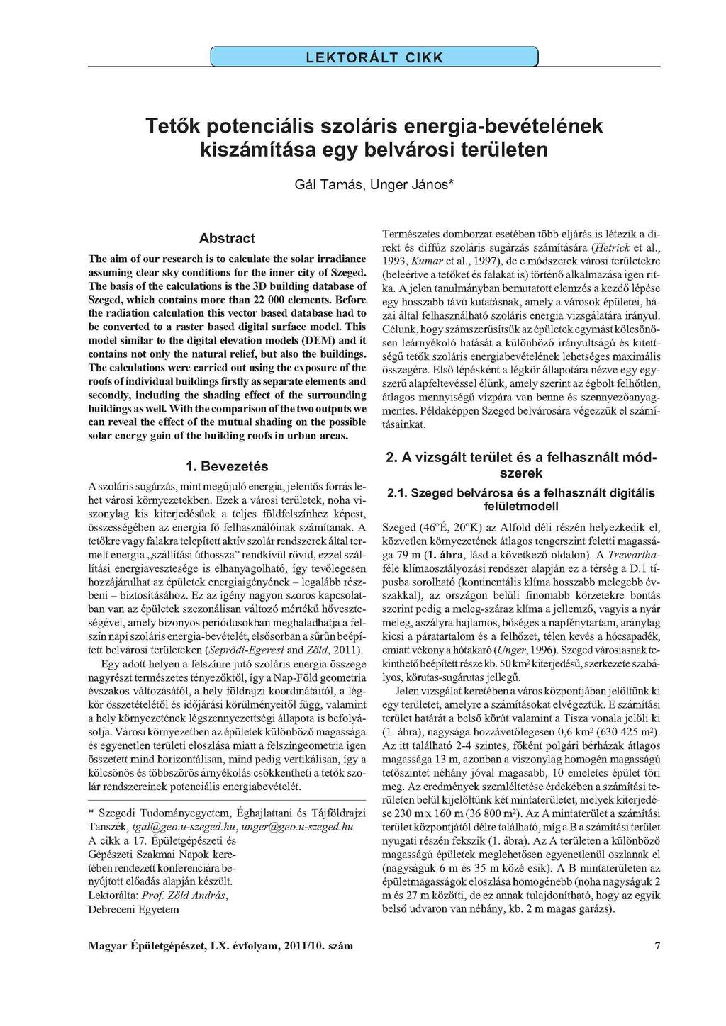 L E K T O R Á L T C IK K 1 Tetők potenciális szoláris energia-bevételének kiszámítása egy belvárosi területen Gál Tamás, Unger János* Abstract The aim of our research is to calculate the solar